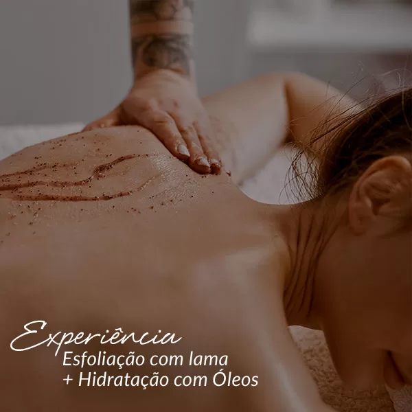 Experiência Esfoliação com Lama + hidratação com óleos